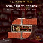 B. J. Harrison Reads Behind the White Brick cover image