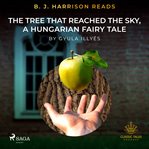 B. J. Harrison Reads the Tree That Reached the Sky, a Hungarian Fairy Tale cover image