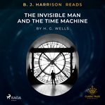 B. J. Harrison Reads the Invisible Man and the Time Machine cover image