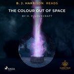 B. J. Harrison Reads the Colour Out of Space cover image