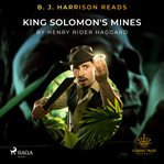 B. J. Harrison Reads King Solomon's Mines cover image