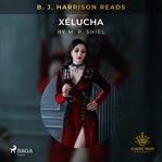 B. J. Harrison Reads Xélucha cover image