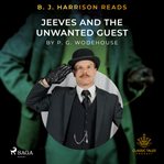 B. J. Harrison Reads Jeeves and the Unwanted Guest cover image
