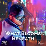What Blooms Beneath cover image
