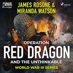 Operation Red Dragon and the Unthinkable cover image
