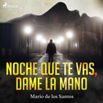Noche que te vas, dame la mano cover image