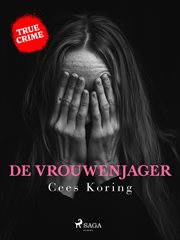 De Vrouwenjager : De Moordzaak Van Sybine Jansons cover image