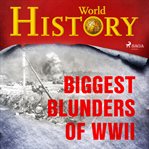Biggest Blunders of Wwii cover image