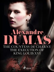 The Countess De Charny: The Execution of King Louis Xvi cover image