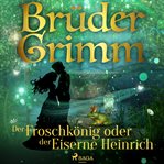 Der Froschkönig oder der Eiserne Heinrich cover image