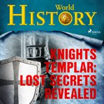 Knights Templar: Lost Secrets Revealed cover image