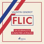 Flic: Un Journaliste a Infiltré la Police cover image
