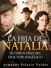 La hija de Natalia. Últimos días del doctor Angélico cover image