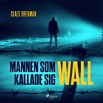 Mannen Som Kallade Sig Wall cover image