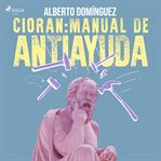 Cioran: Manual de antiayuda cover image