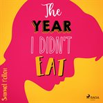 The Year I Didn't Eat cover image