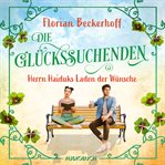 Die Glückssuchenden: Herrn Haiduks Laden der Wünsche : Roman cover image