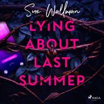 Lying About Last Summer cover image