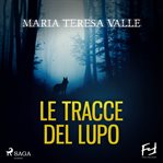 Le tracce del lupo : La seconda indagine DI Maria viani cover image