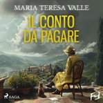 Il Conto Da Pagare. Un Nuovo Enigma per Maria Viani : La Quarta Indagine Di Maria Viani cover image