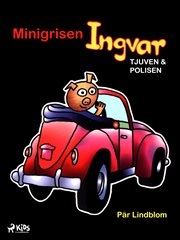 Minigrisen Ingvar, Tjuven Och Polisen cover image
