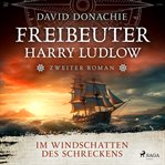 Im Windschatten des Schreckens : Roman - Freibeuter Harry Ludlow 2 Hervorragend Recherchiert Und Spannend Wie Ein Thriller cover image