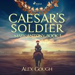 Caesar's Soldier : The Mark Antony Roman Adventure cover image