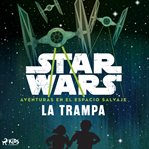 Star Wars: Aventuras en el Espacio Salvaje - La trampa. Aventuras en el Espacio Salvaje cover image