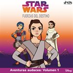 Fuerzas del destino - Aventuras audaces: Volumen 1. Star Wars (Spanish) cover image