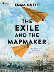 The Exile and the Mapmaker : An Illegal Immigrant in Paris Begins Working for an Elderly Frenchman... Will He Turn Him In? cover image