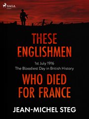 These Englishmen Who Died for France : 1st July 1916: The Bloodiest Day in British History cover image