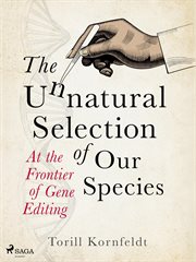 The Unnatural Selection of Our Species : At the Frontier of Gene Editing cover image