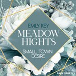 Meadow Hights: Small Town Desire : A Forced Proximity - Strangers to Lovers Story. New York Gentlemen (German) cover image