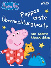 Peppas erste Übernachtungsparty und andere Geschichten cover image