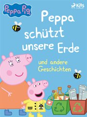 Peppa schützt unsere Erde und andere Geschichten cover image