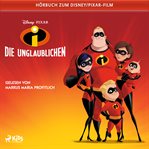 Die Unglaublichen: Das Original Hörbuch zum Disney Pixar Film cover image