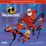 Die Unglaublichen 2: Das Original Hörbuch zum Disney Pixar Film cover image