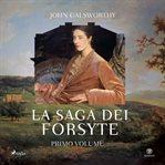 La Saga Dei Forsyte. Primo Volume cover image