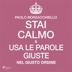 Stai calmo e USA le parole giuste nel giusto ordine cover image