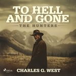 To Hell and Gone: An action-packed, historical Yellowstone Western cover image