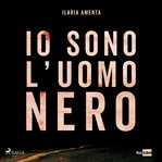 Io sono l'uomo nero: Un viaggio nella follia dei diari di Angelo Izzo cover image