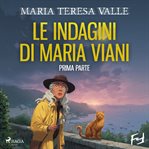 Le indagini di Maria Viani - Prima parte cover image