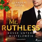 Mr. Ruthless: Küsse unterm Mistelzweig cover image
