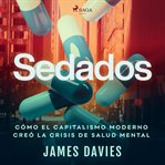Sedados: Cómo el capitalismo moderno creó la crisis de salud mental cover image