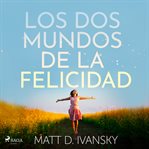 Los dos mundos de la felicidad cover image