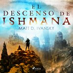 El descenso de Ishmana cover image
