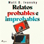 Relatos probables e improbables cover image