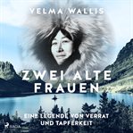 Zwei alte Frauen - Eine Legende von Verrat und Tapferkeit cover image