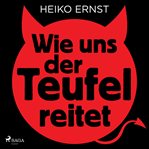 Wie uns der Teufel reitet cover image
