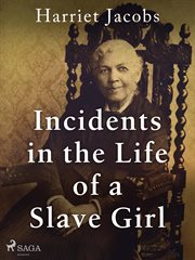 Incidents in the Life of A Slave Girl Incidents in the Life of A Slave Girl